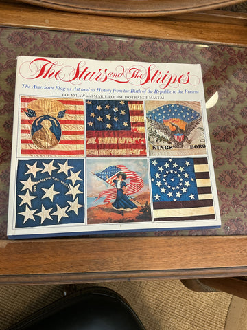 The Stars and the Stripes: The American Flag as Art and as History from the Birth of the Republic to the Present Book